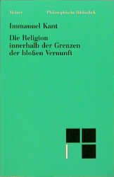 Immanuel Kant: Die Religion innerhalb der Grenzen der bloßen